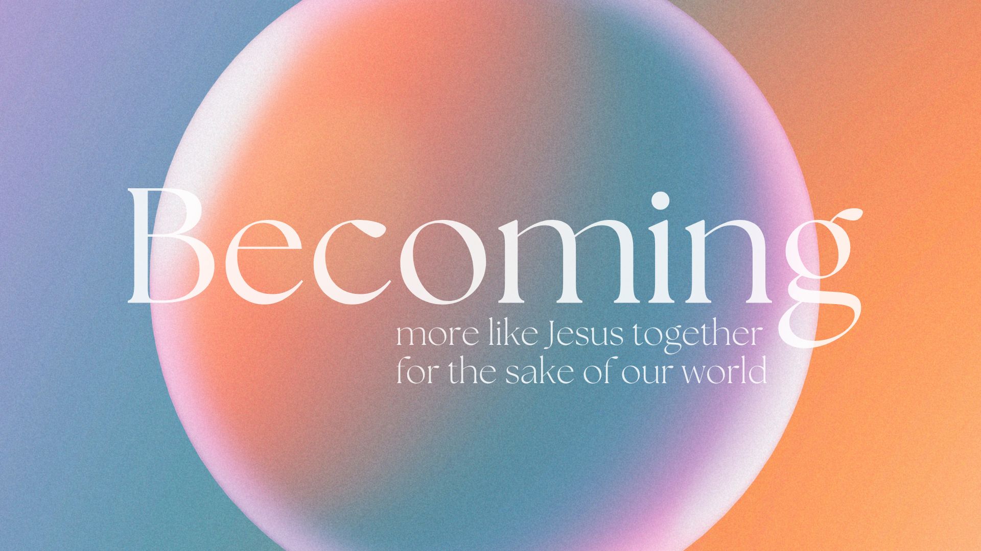 Becoming: More Like Jesus Together for the Sake of Our World banner
