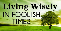 Living Wisely in Foolish Times banner