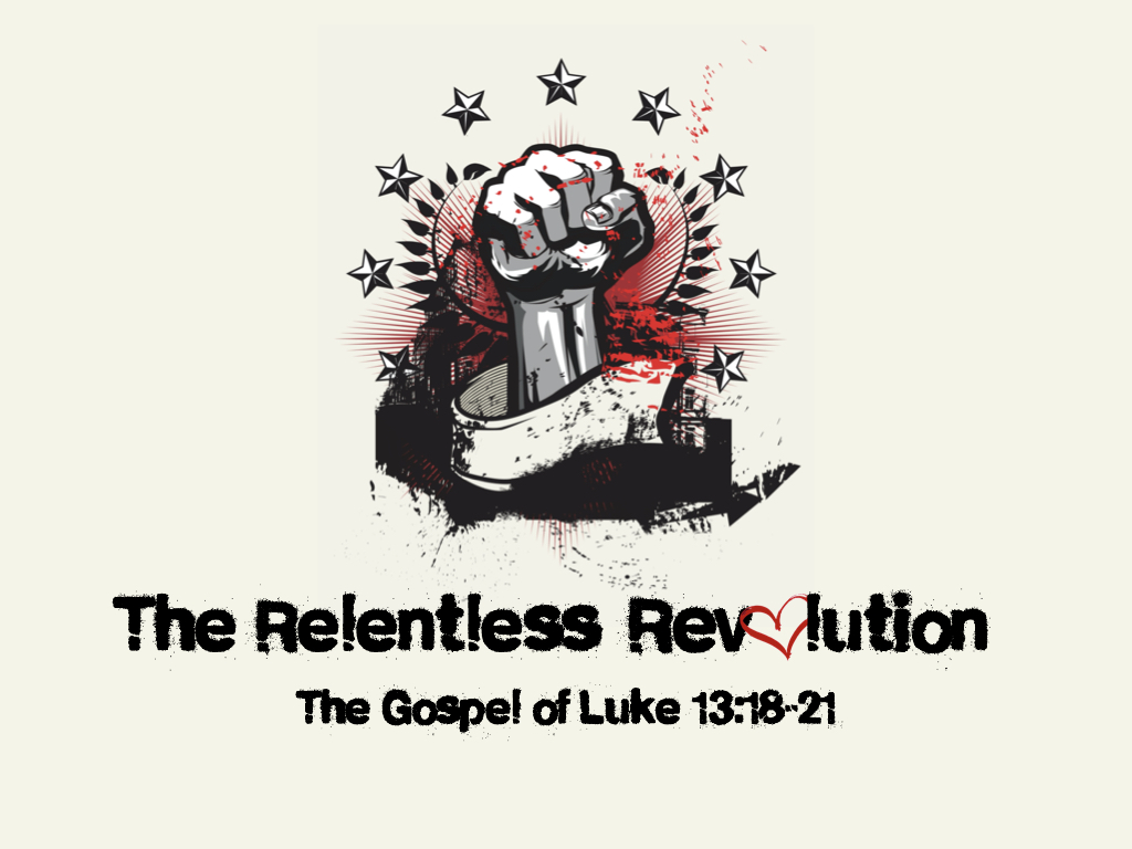 Graphic - Luke 13.18-21 (The Relentless Revolution).001