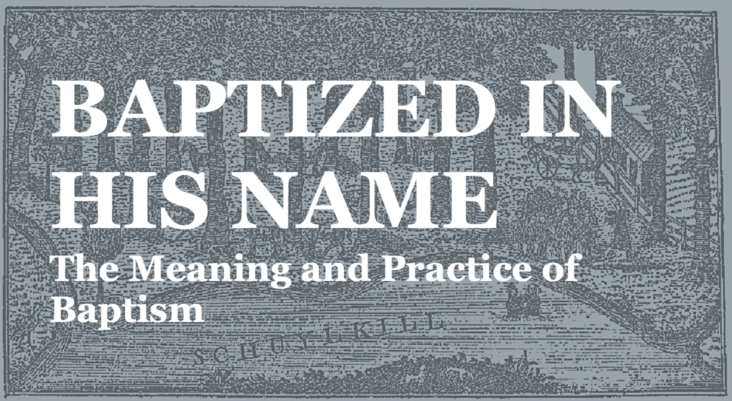 In His Name: The Meaning and Practice of Baptism  banner