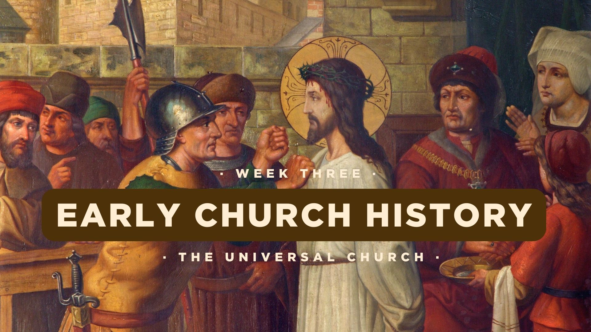 Early Church History - Week Three - The Universal Church