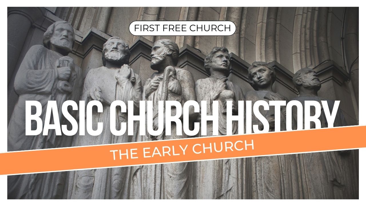 FFC2024 - Basic Church History - The Early Church