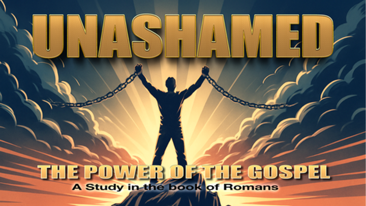 Unashamed: The Power of the Gospel