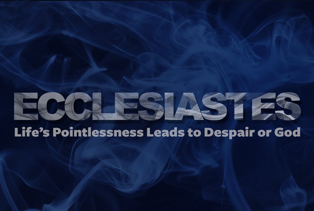 Ecclesiastes: Life's Pointlessness Leads to Despair or God banner