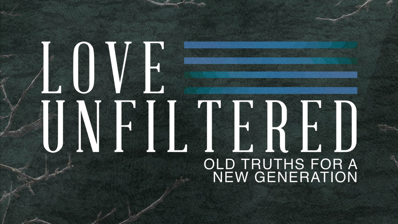 Love Unfiltered-Old Truths For A New Generation series image