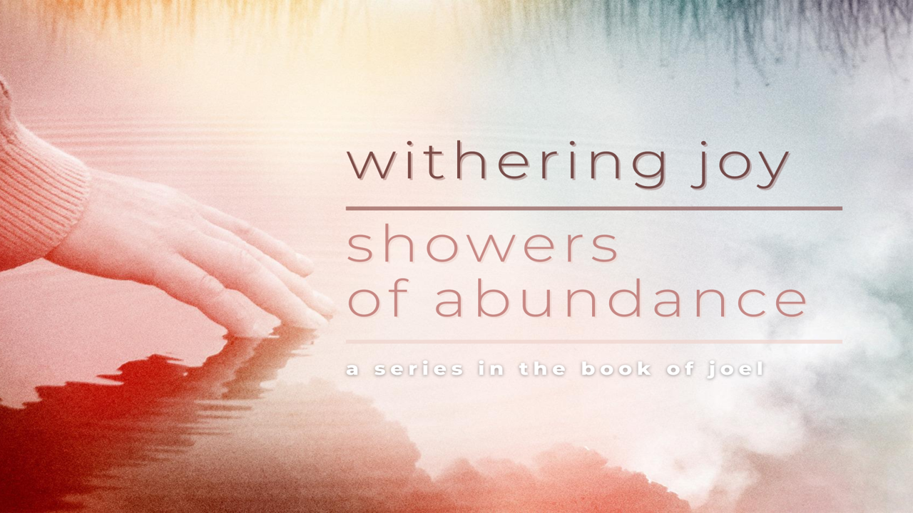 Withering Joy, Showers of Abundance (Book of Joel) banner