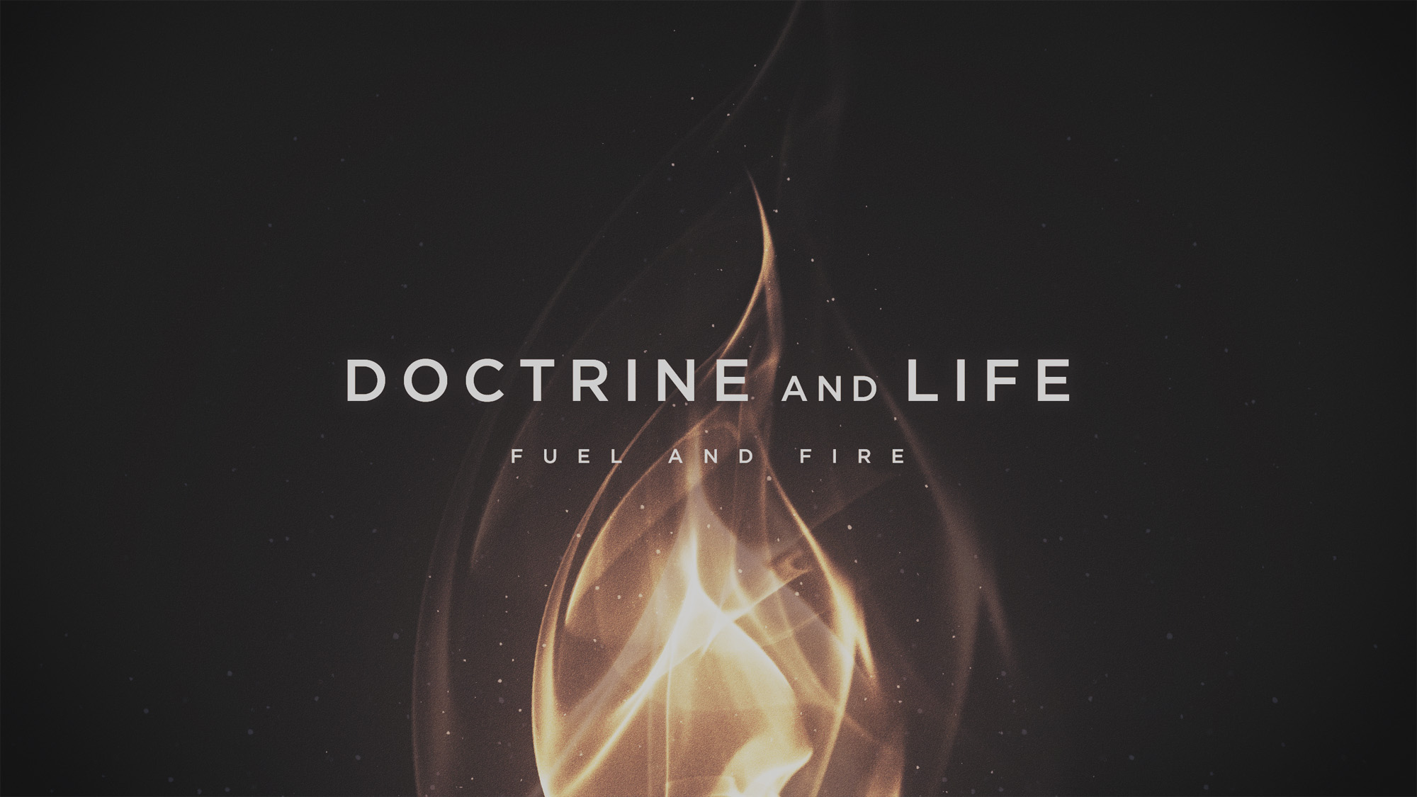 Doctrine and Life: Fuel and Fire banner