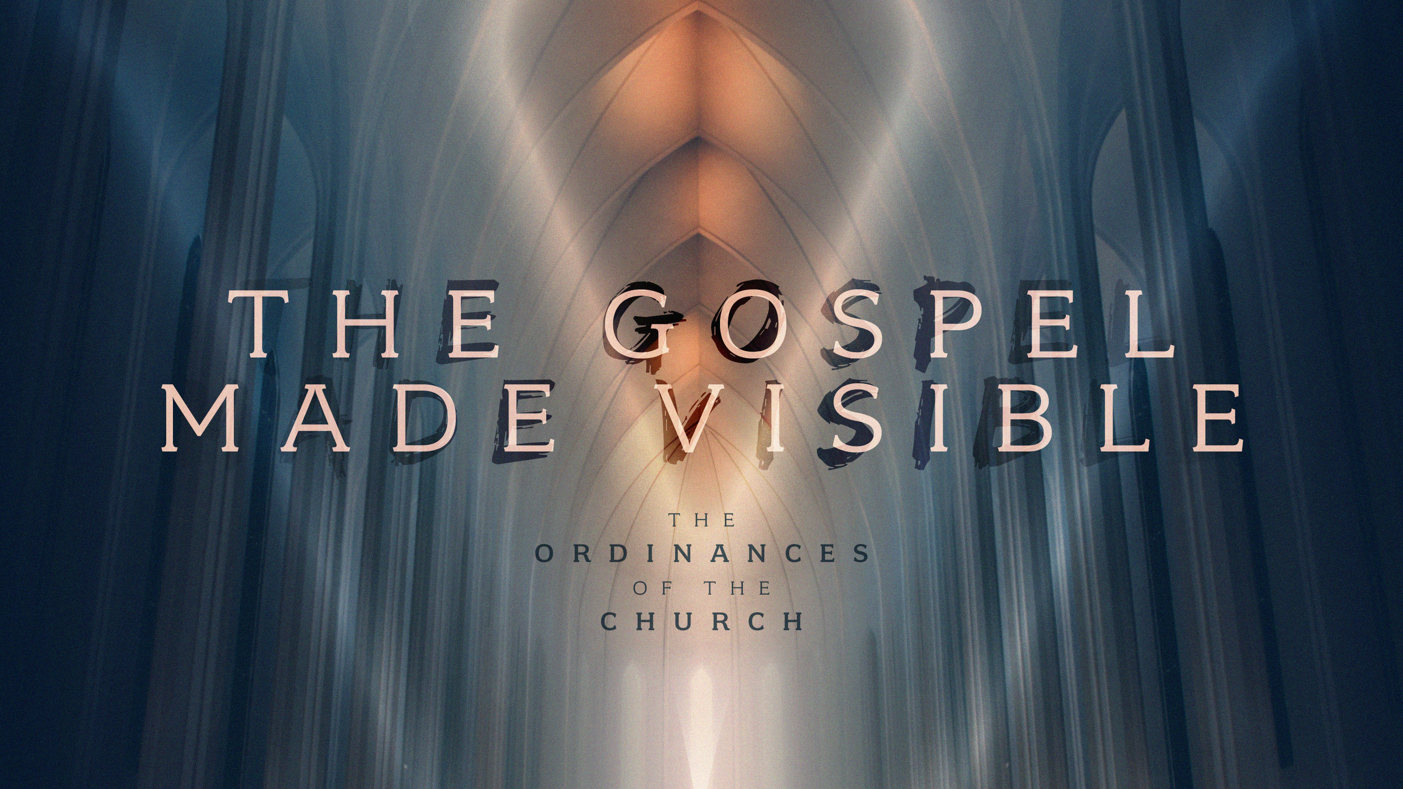 The Gospel Made Visible: The Ordinances of the Church banner