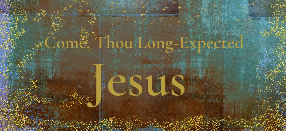 Advent 2022 - Come Thou Long Expected Jesus banner