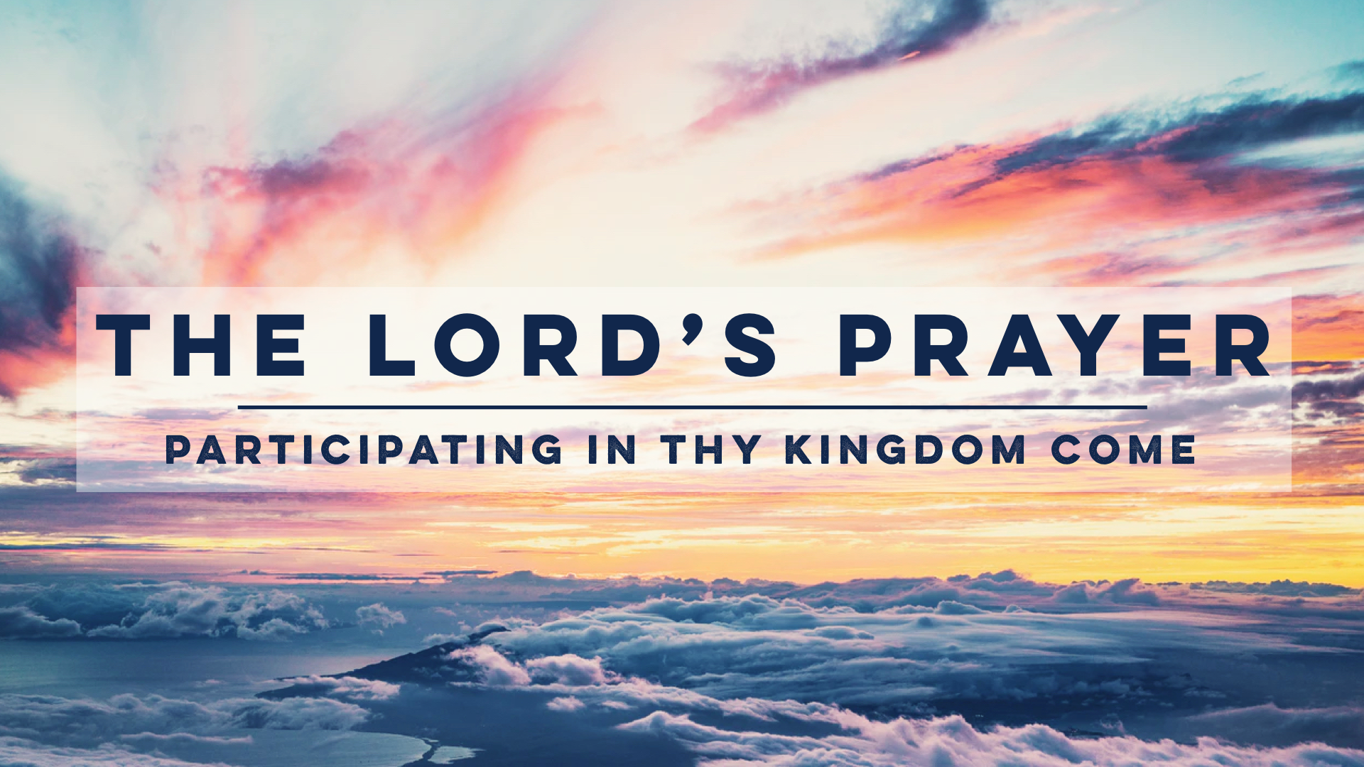 The Lord's Prayer: Participating in Thy Kingdom Come banner
