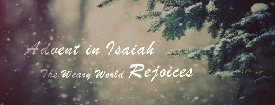 The Weary World Rejoices: Advent in Isaiah  banner