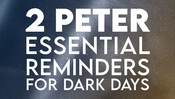 2 Peter: Essential Reminders for Dark Days image