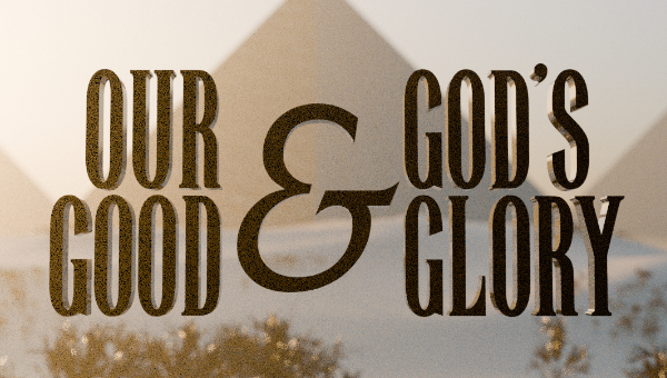 Genesis: Our Good & God's Glory