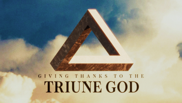 Giving Thanks To The Triune God