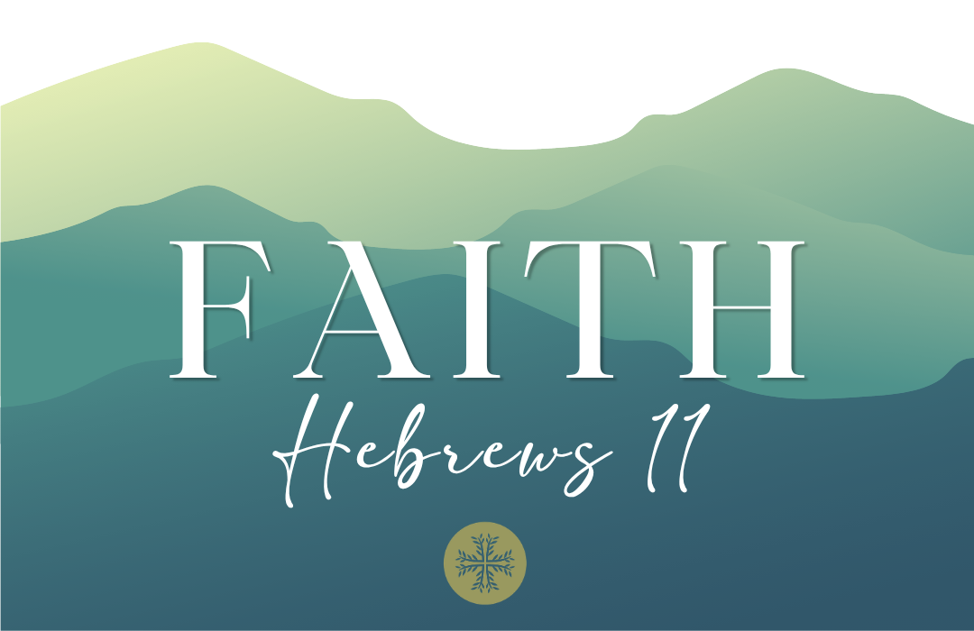 Faith: Hebrews 11