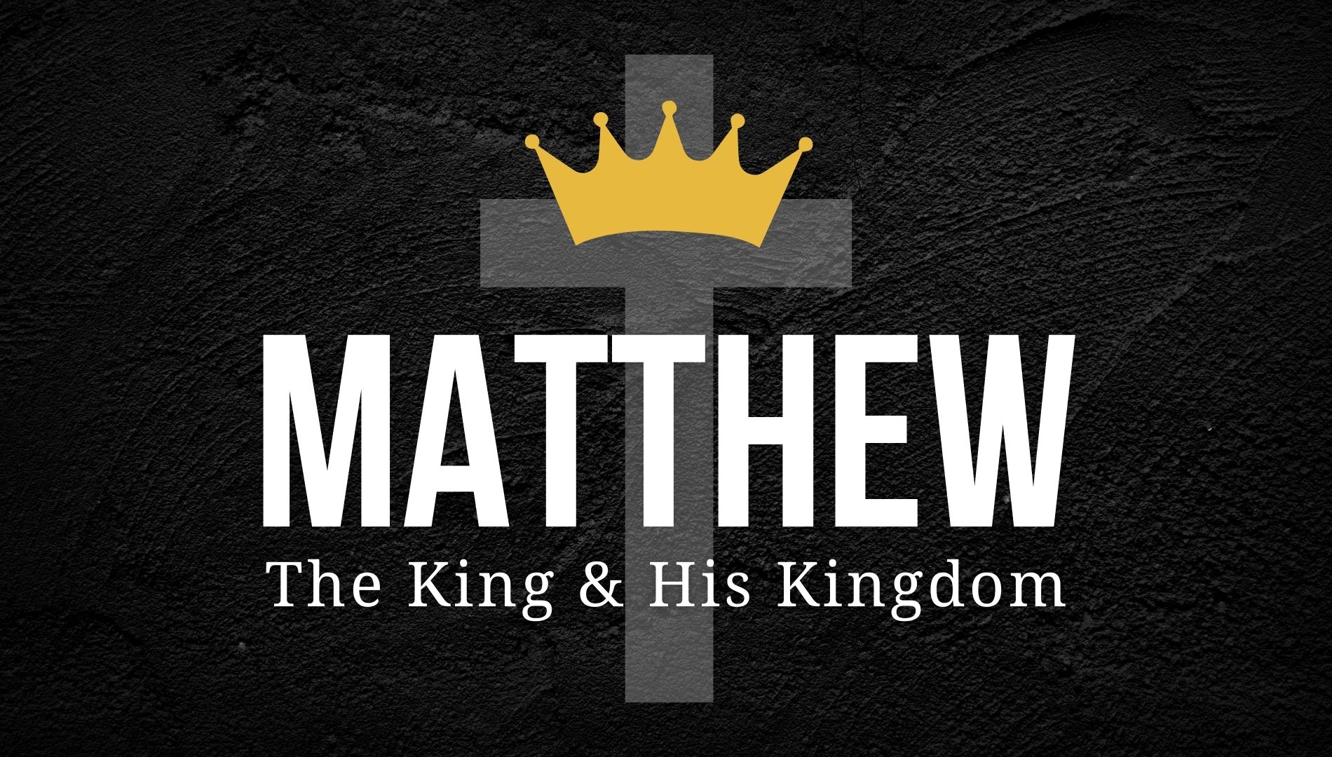 Matthew: the King and His Kingdom banner