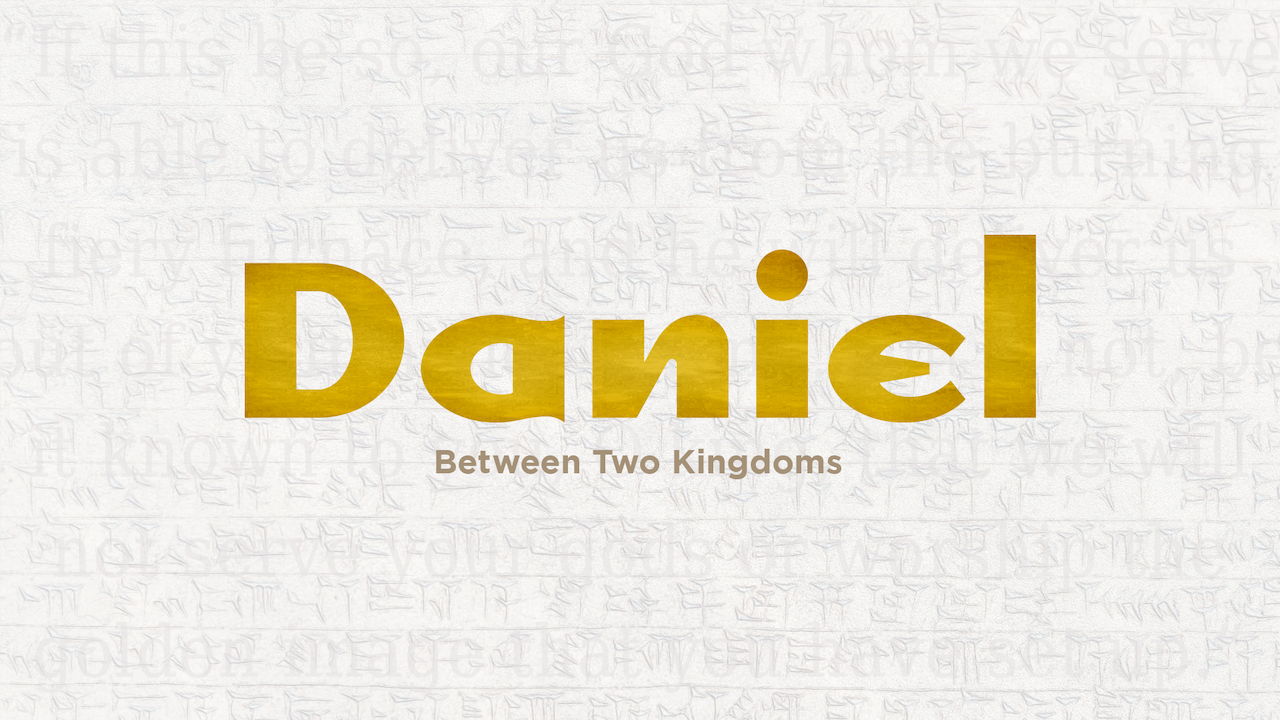 Daniel: Between Two Kingdoms