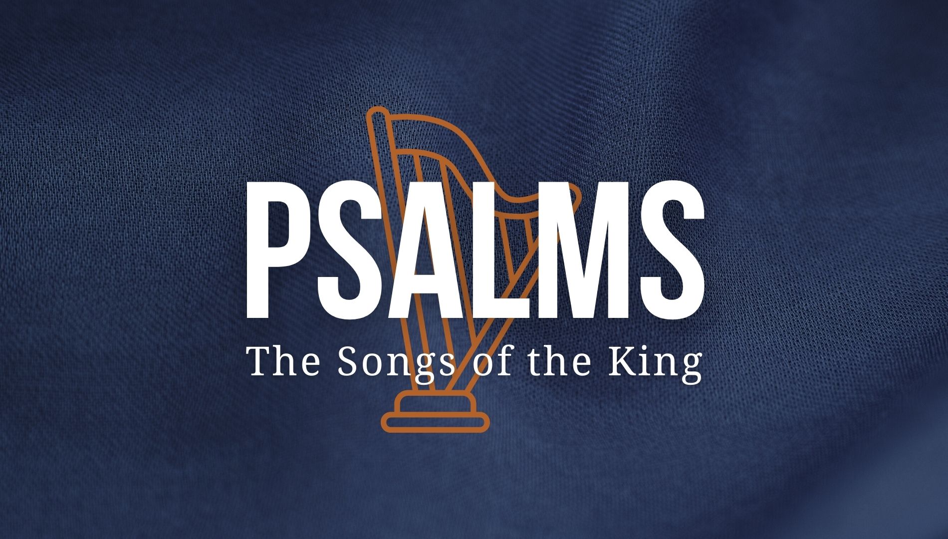 Psalms: Songs of the King banner