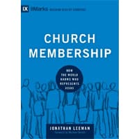 Church Membership: How the World Knows Who Represents Jesus by Johnathan Leeman