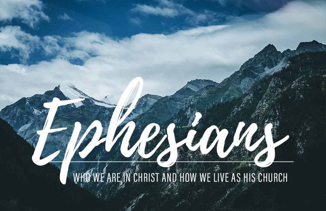 Ephesians: Who We Are in Christ and How We Live as His Church banner