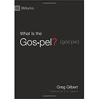 what-is-the-gospel-greg-gilbert