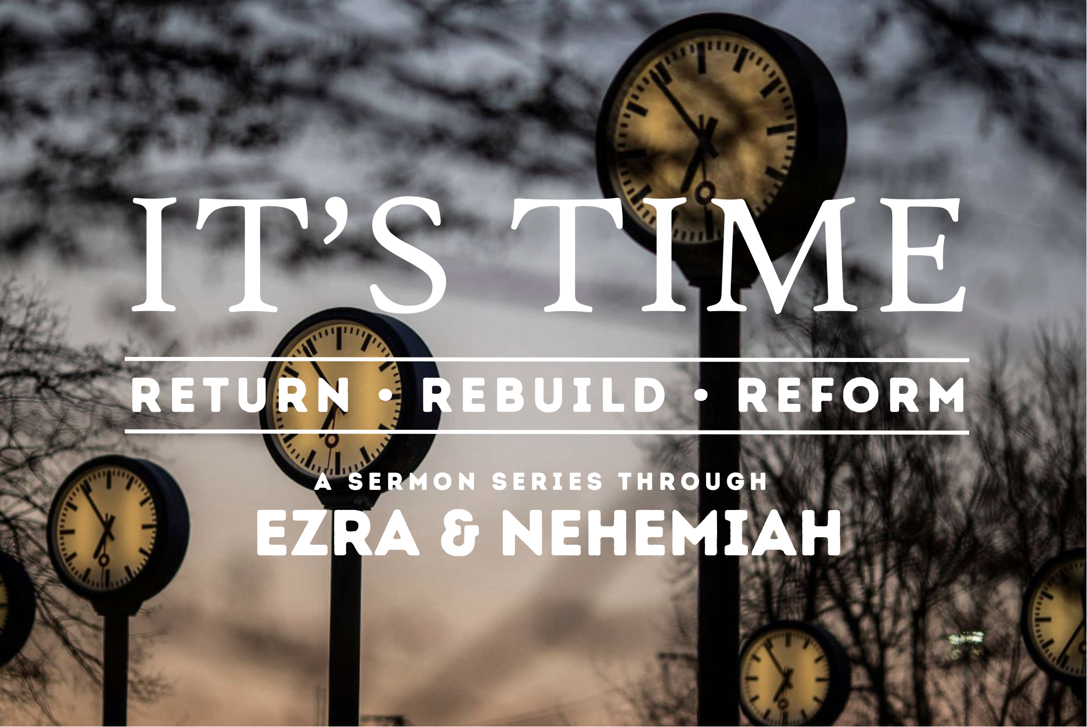 It's Time: Return • Rebuild • Reform (Ezra & Nehemiah) banner