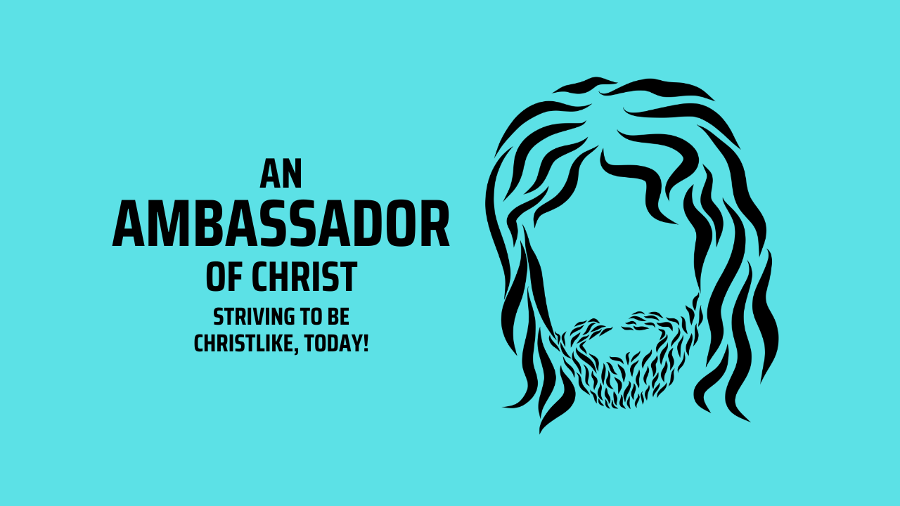 An Ambassador of Christ: Striving to be Christlike, Today! banner