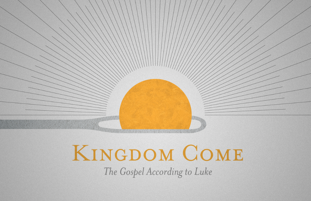 Kingdom Come: The Gospel According to Luke banner