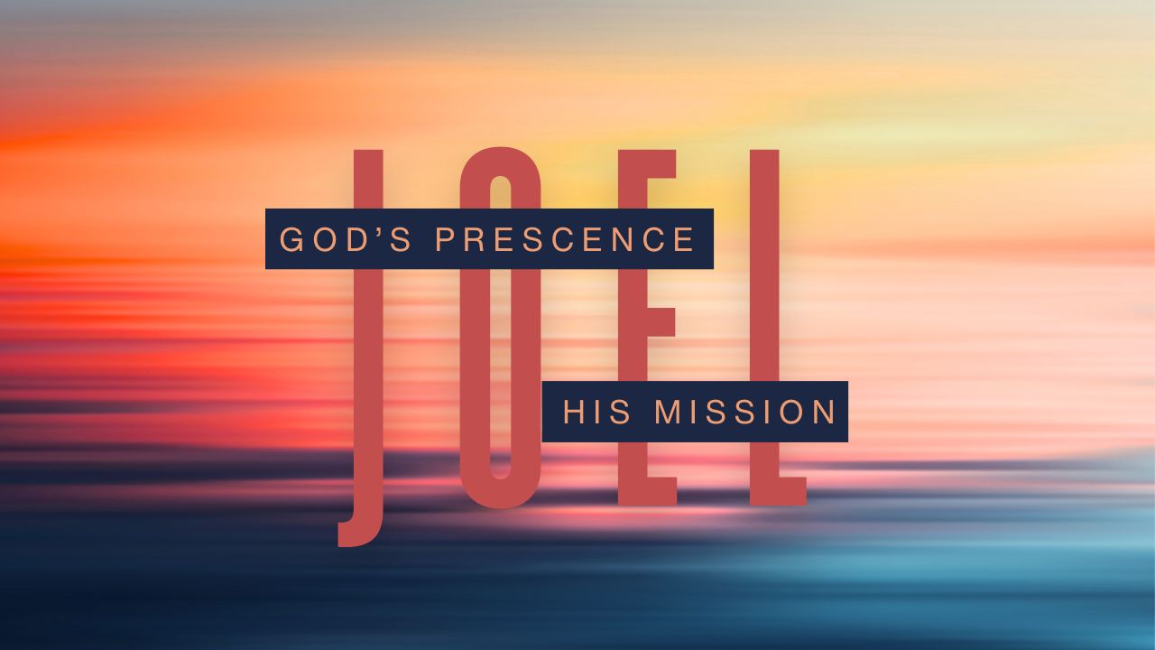 Joel: God's Presence + His Mission banner