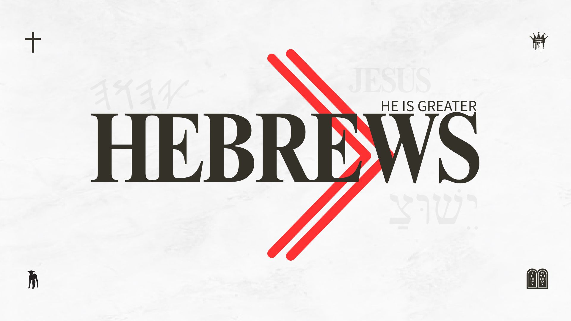 Hebrews: He is Greater