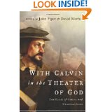 With Calvin in the Theater of God- The Glory of Christ and Everyday Life