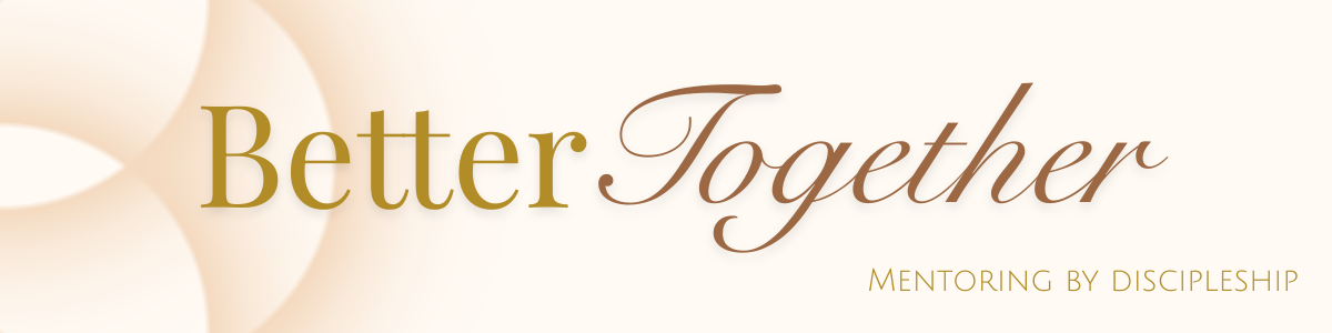 Mentoring by discipleship - Better Together