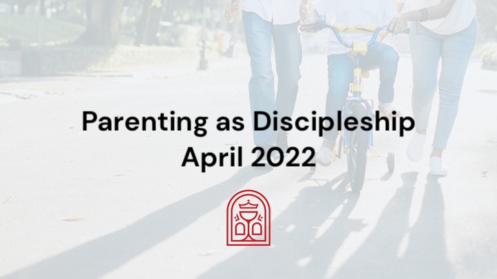 Parenting as Discipleship - April 2022