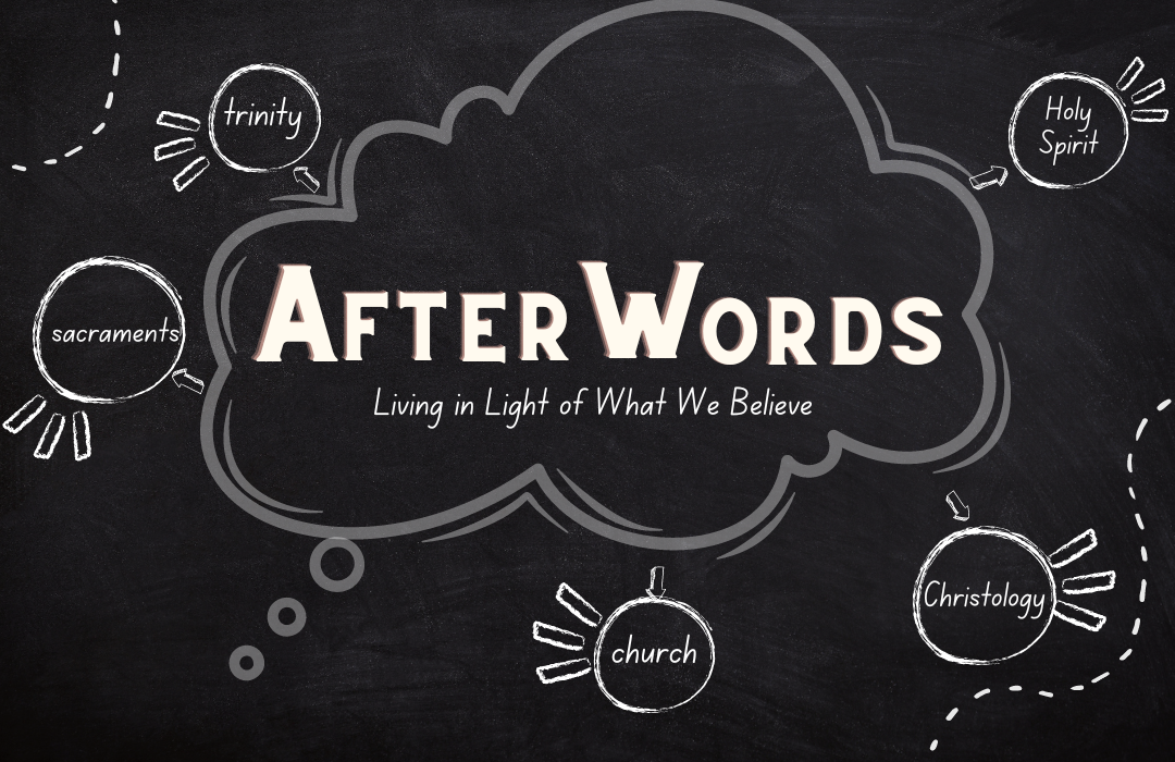 AfterWords: Living in Light of What We Believe banner