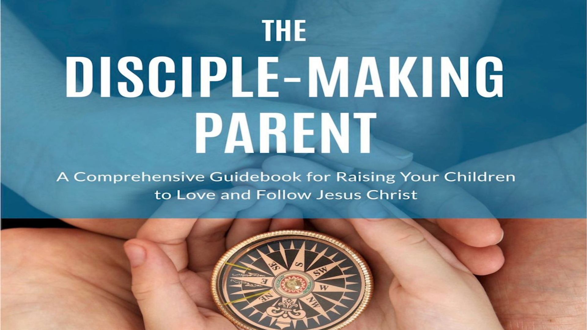 The Disciple-Making Parent banner