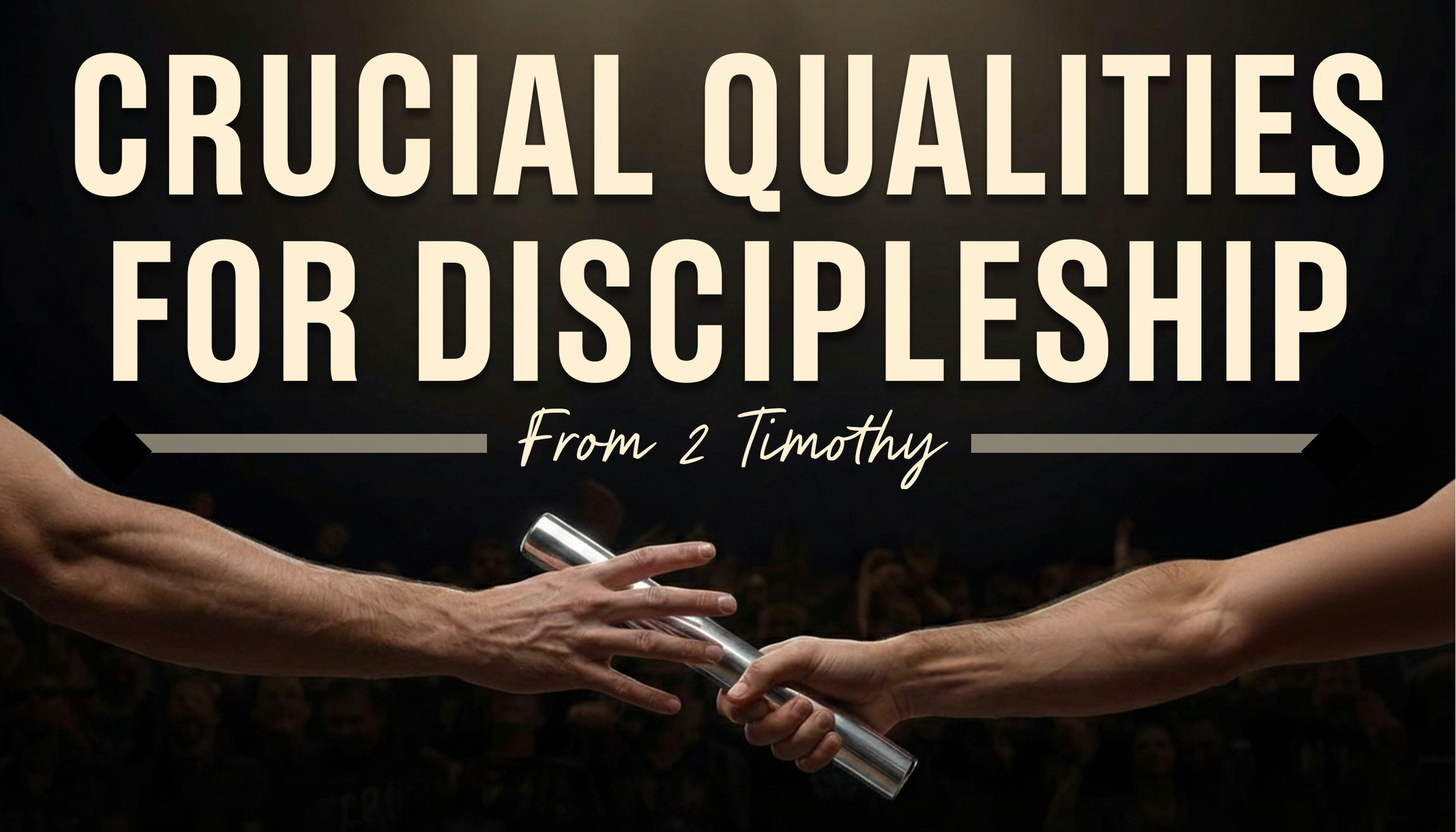 Crucial Qualities for Discipleship