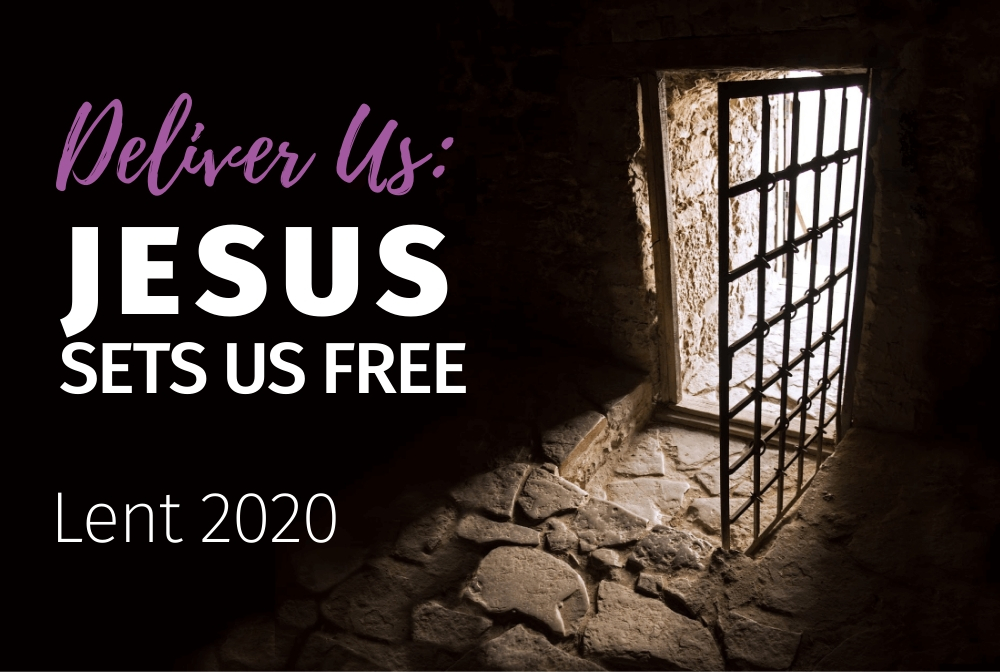 Lent 2020 - Deliver Us: Jesus Sets Us Free banner