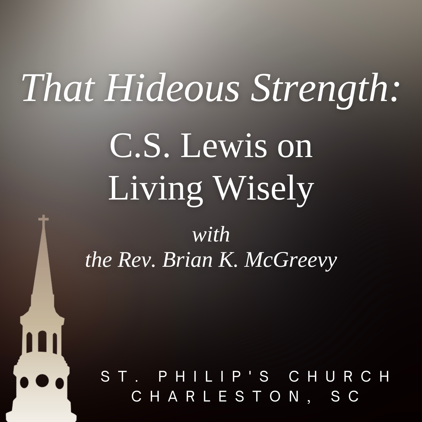 That Hideous Strength: C.S. Lewis on Living Wisely