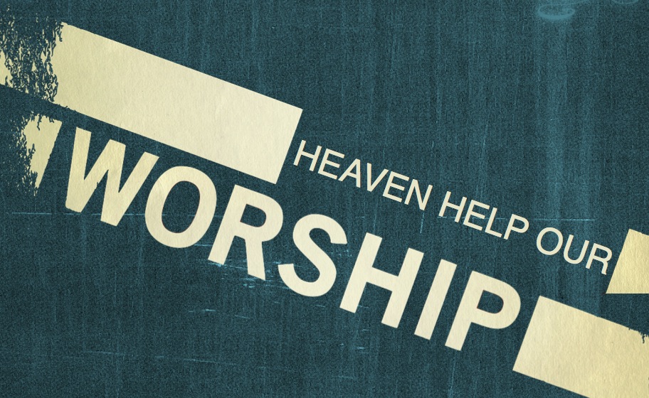 Heaven Help Our Worship banner