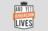 And Yet Jehoiachin Lives banner