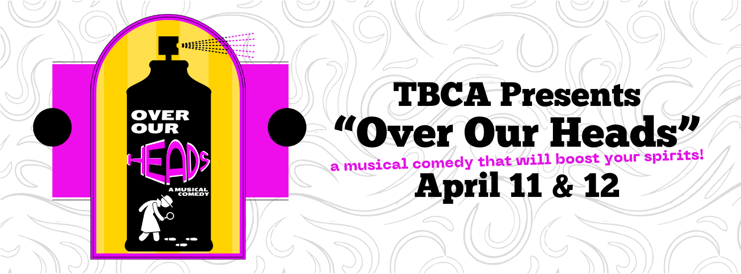 TBCA Presents “Over Our Heads” April 11 & 12