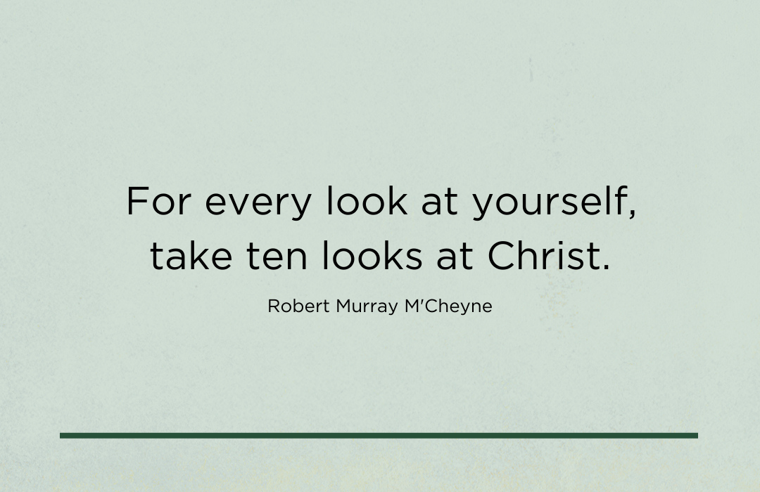 Copy of Copy of For every look at self, take ten looks at Christ.-3