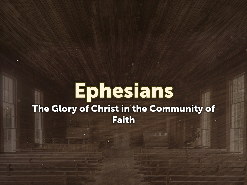 Ephesians: The Glory of Christ in the Community of Faith banner