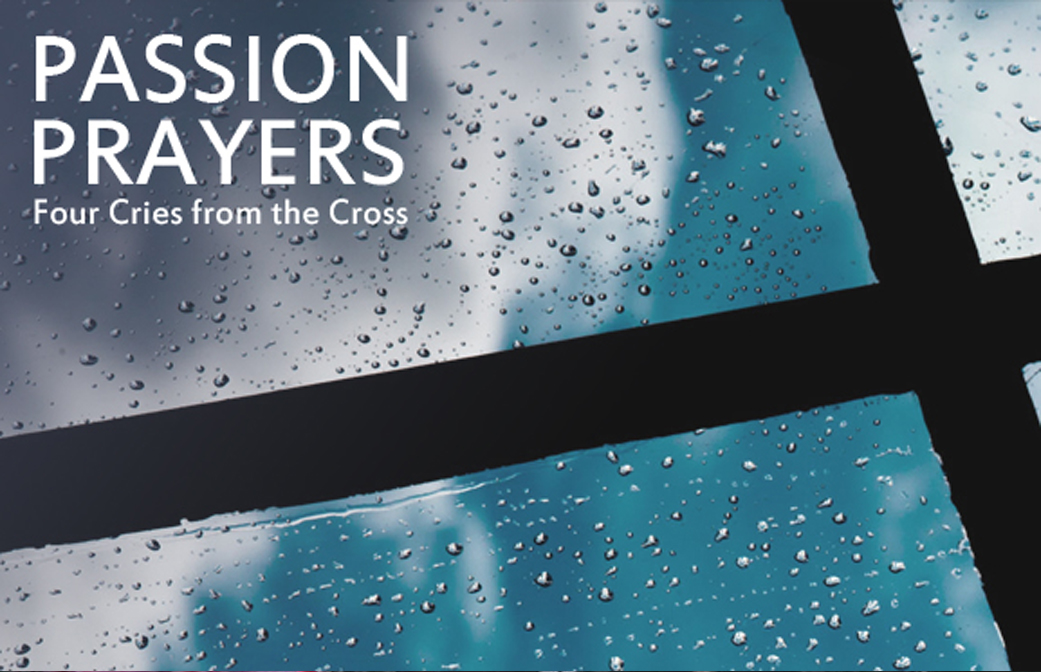 Passion Prayers: Four Cries from the Cross banner