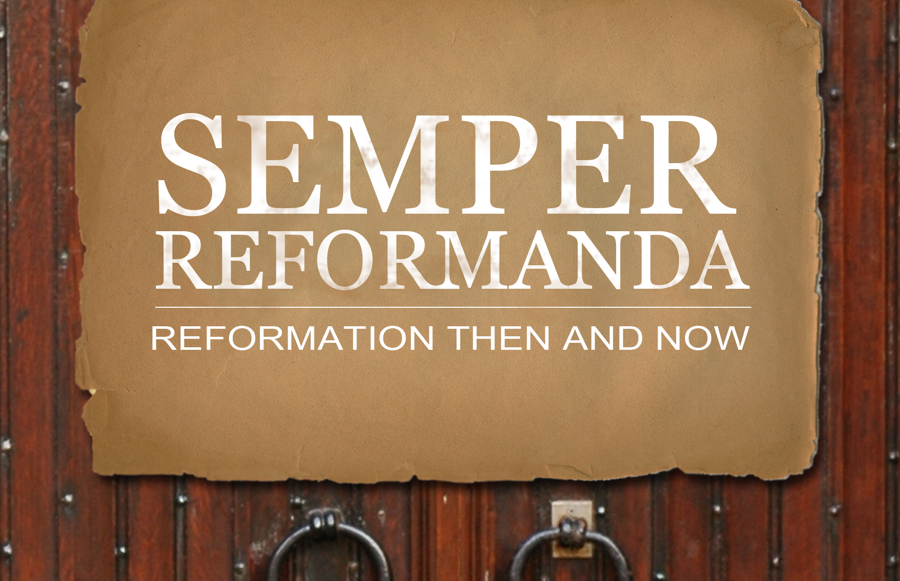 Semper Reformanda: Reformation Then and Now banner
