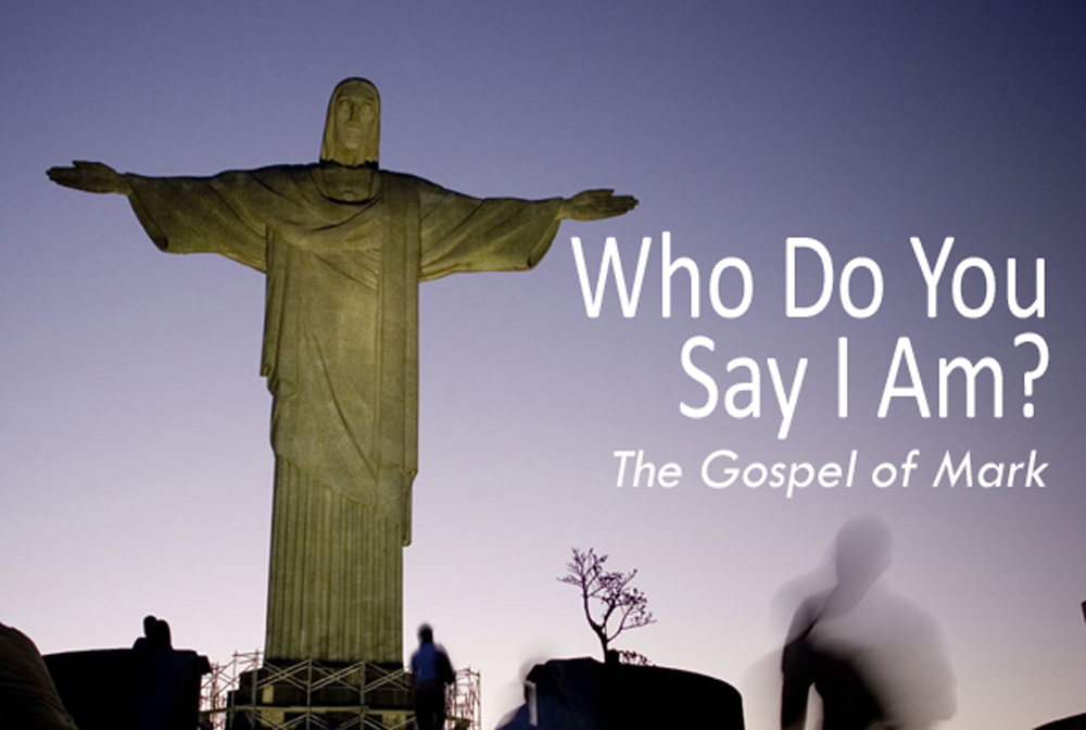 Who Do You Say I Am? (The Gospel of Mark) banner