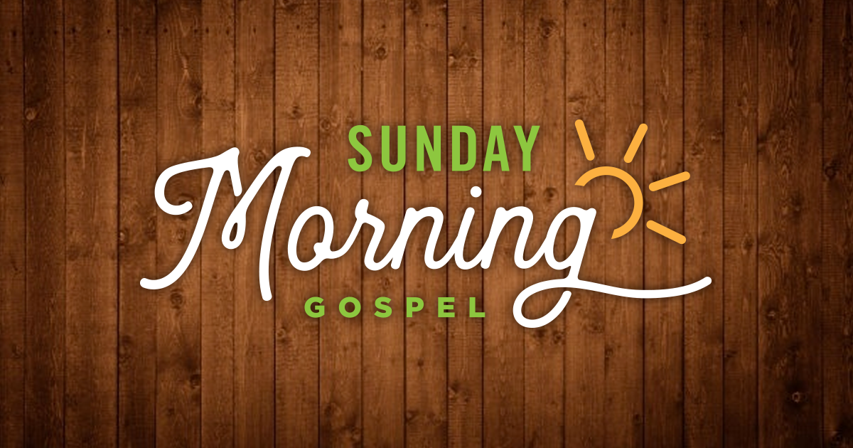 Sunday Morning Gospels