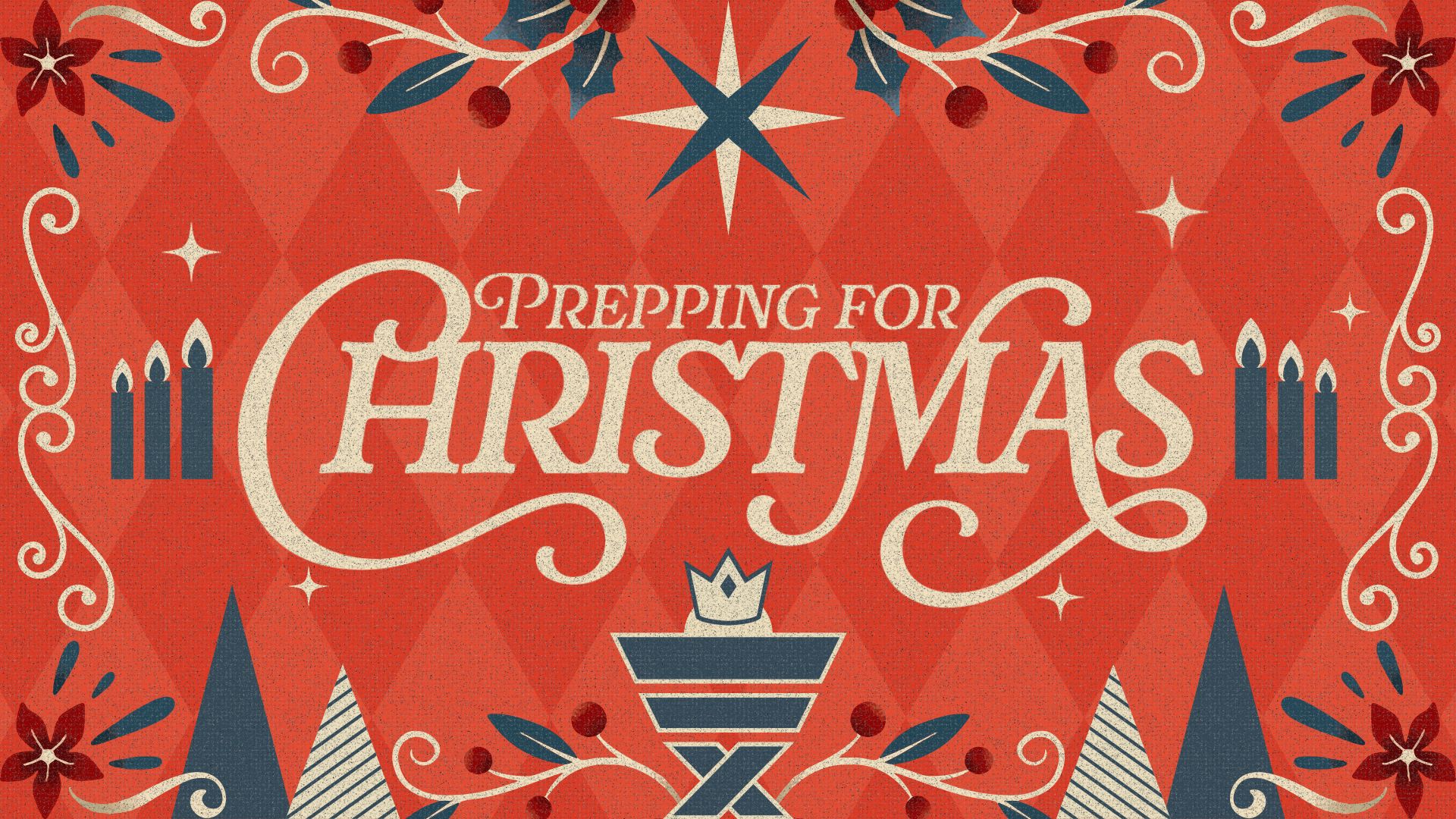 Advent 2025: Prepping for Christmas