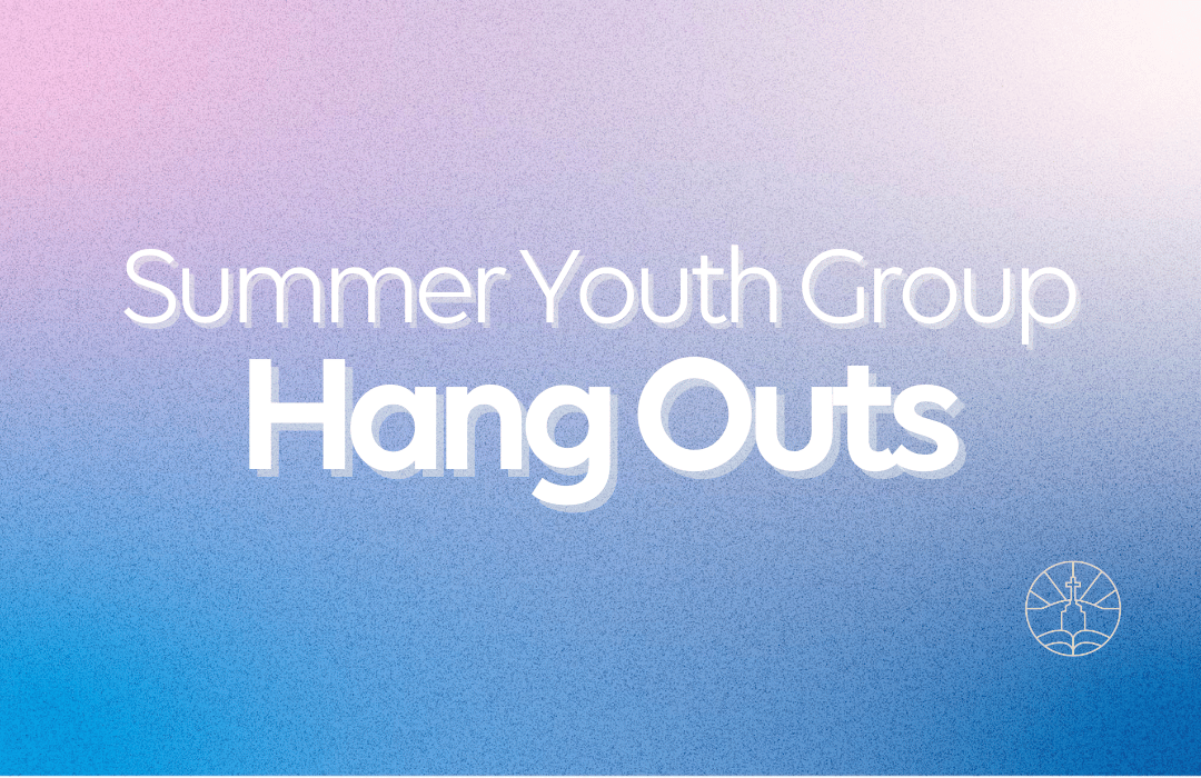 Summer Youth Group Hang Outs