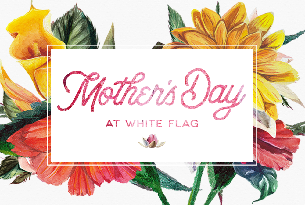 Mother's Day at White Flag banner